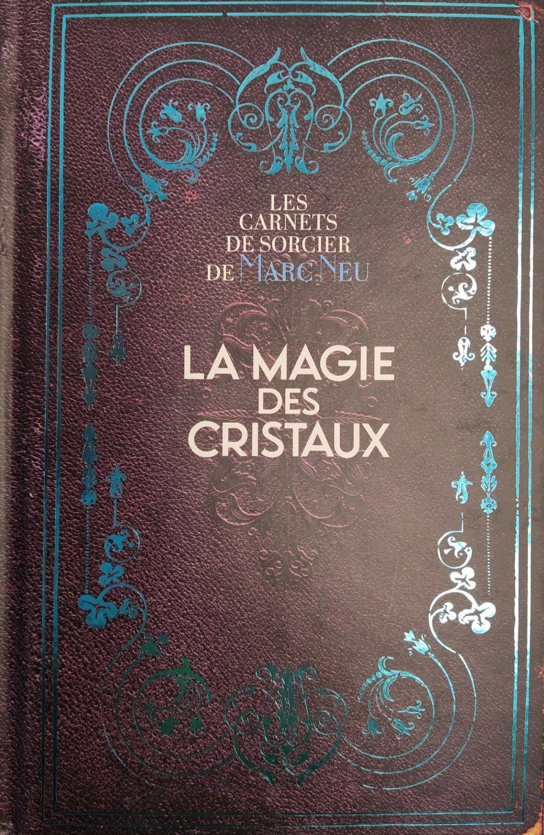 La magie des Cristaux ,  Les carnets de sorcier de Marc Neu