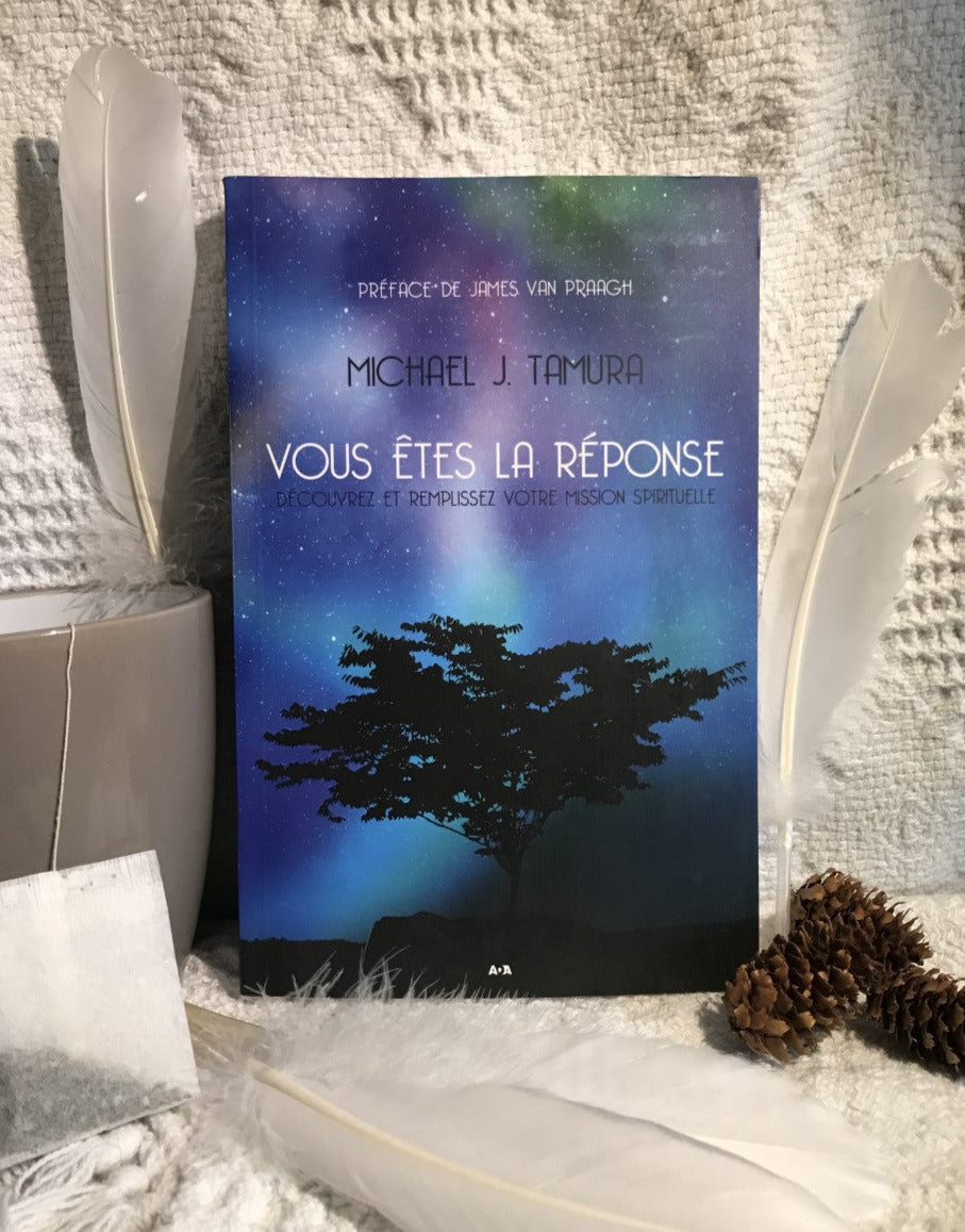 Vous êtes la réponse: découvrez et remplissez votre mission spirituelle - Michael J. Tamura